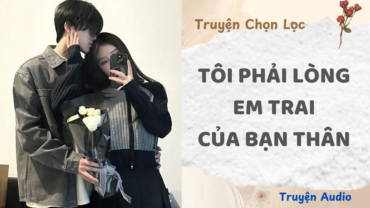 Tôi Phải Lòng Em Trai Của Bạn Thân | Truyện Audio Nấu Ăn