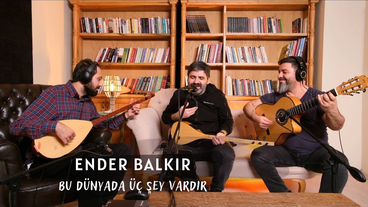 Ender Balkır - Bu D&uuml;nyada &Uuml;&ccedil; Şey Vardır