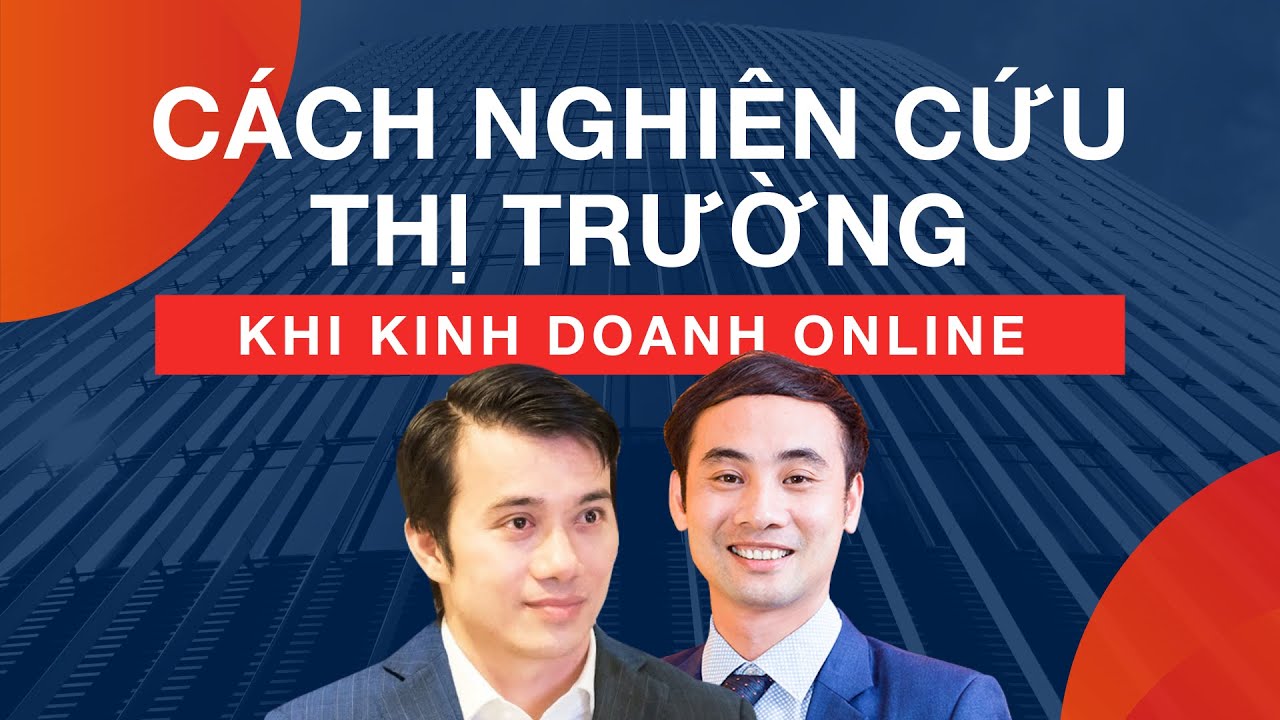 Cách Nghiên Cứu Thị Trường & Hành Vi Người Tiêu Dùng Khi Kinh Doanh Online