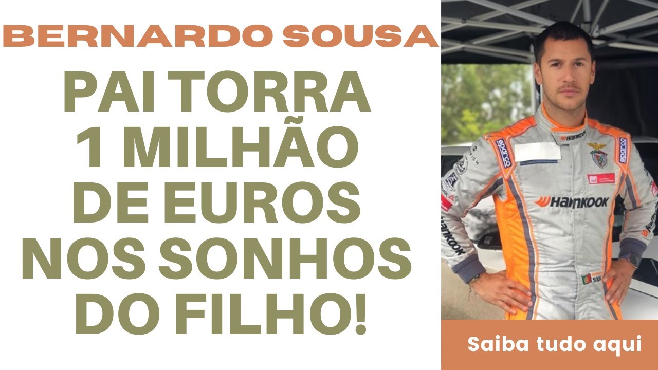 Pai de Bernardo Sousa torra 1 milhão de euros no sonho do filho!