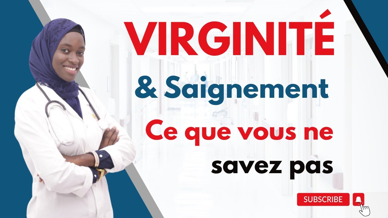 Virginité et le saignement  : ce que vous ne savez pas