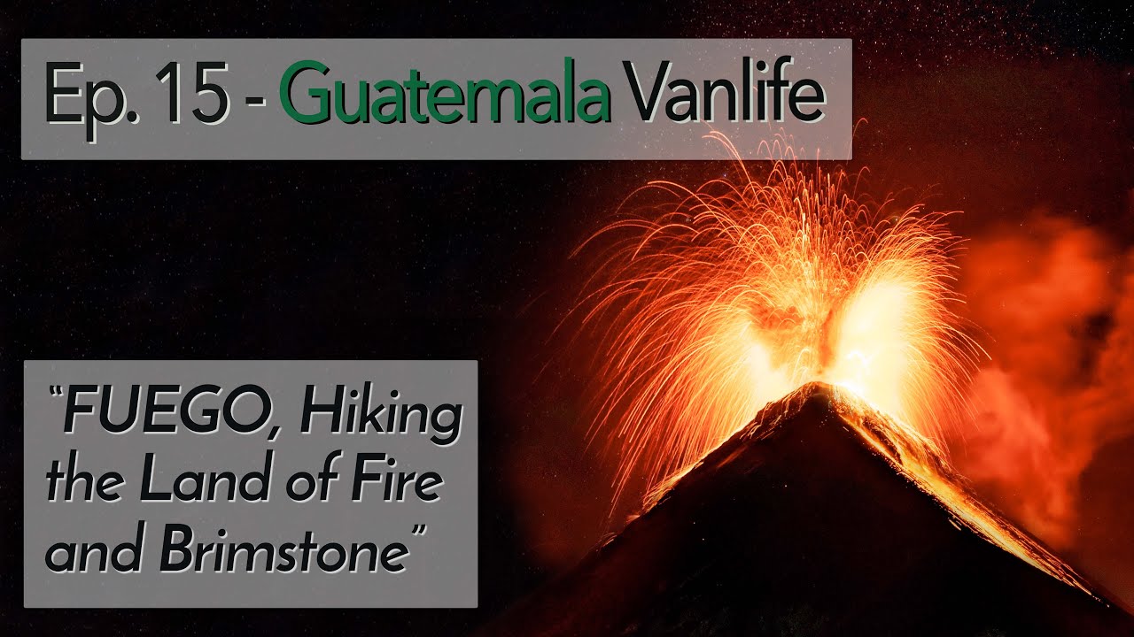 Ep. 15 - Hiking an ACTIVE Volcano! 🌋Volcan Fuego and Volcan Acatenango, Guatemala.