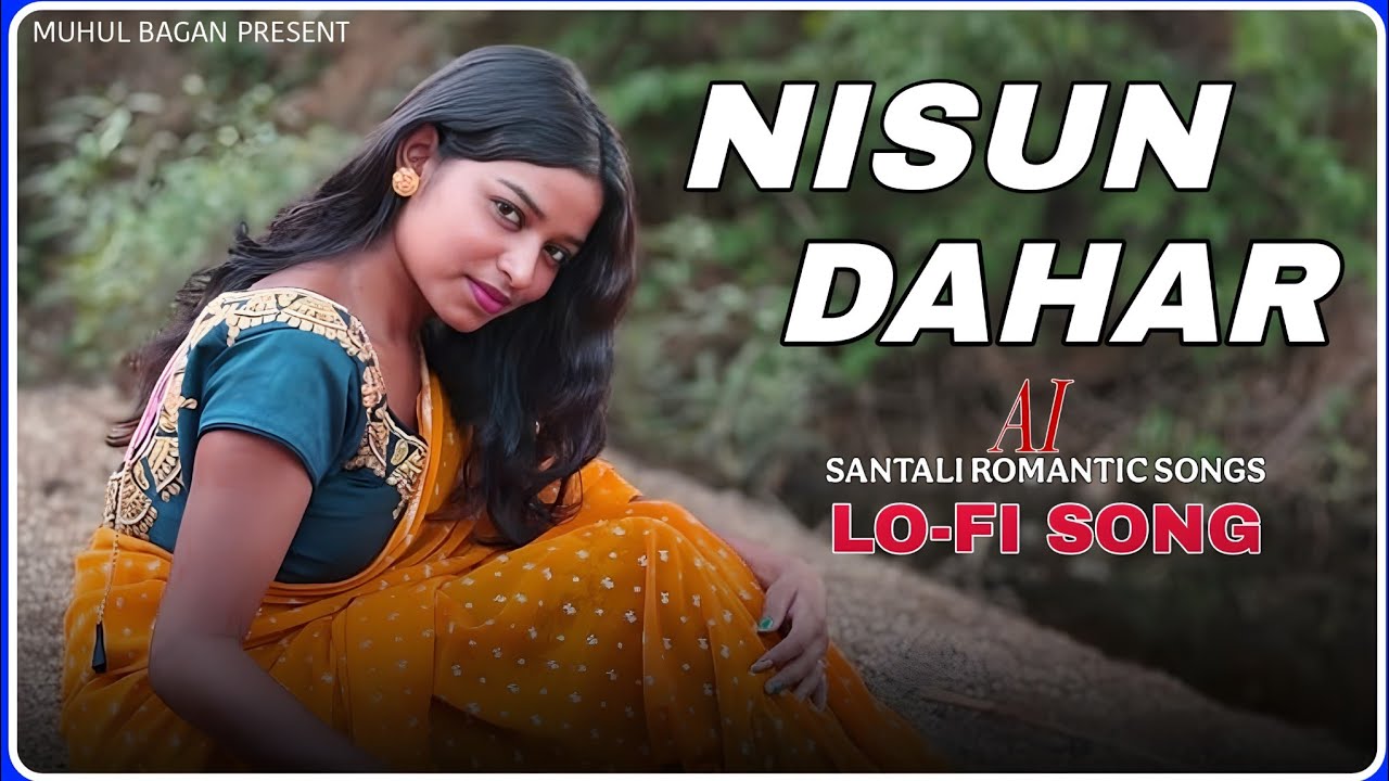 NISUN DAHAR || AI SANTALI ROMANTIC SONGS || LO-FI SONG MUHUL BAGAN PRESENT 