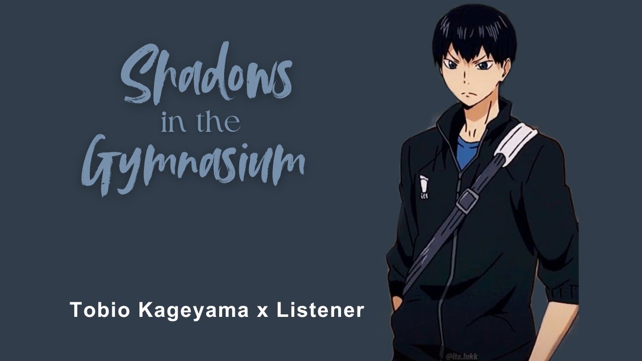 Shadows in the Gymnasium | Tobio Kageyama x Listener | requested/2