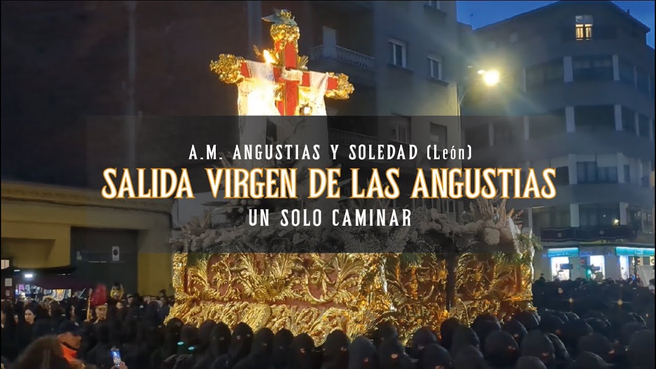 [4K] SALIDA VIRGEN DE LA ANGUSTIAS | UN SOLO CAMINAR | A.M. ANGUSTIAS Y SOLEDAD - LEÓN