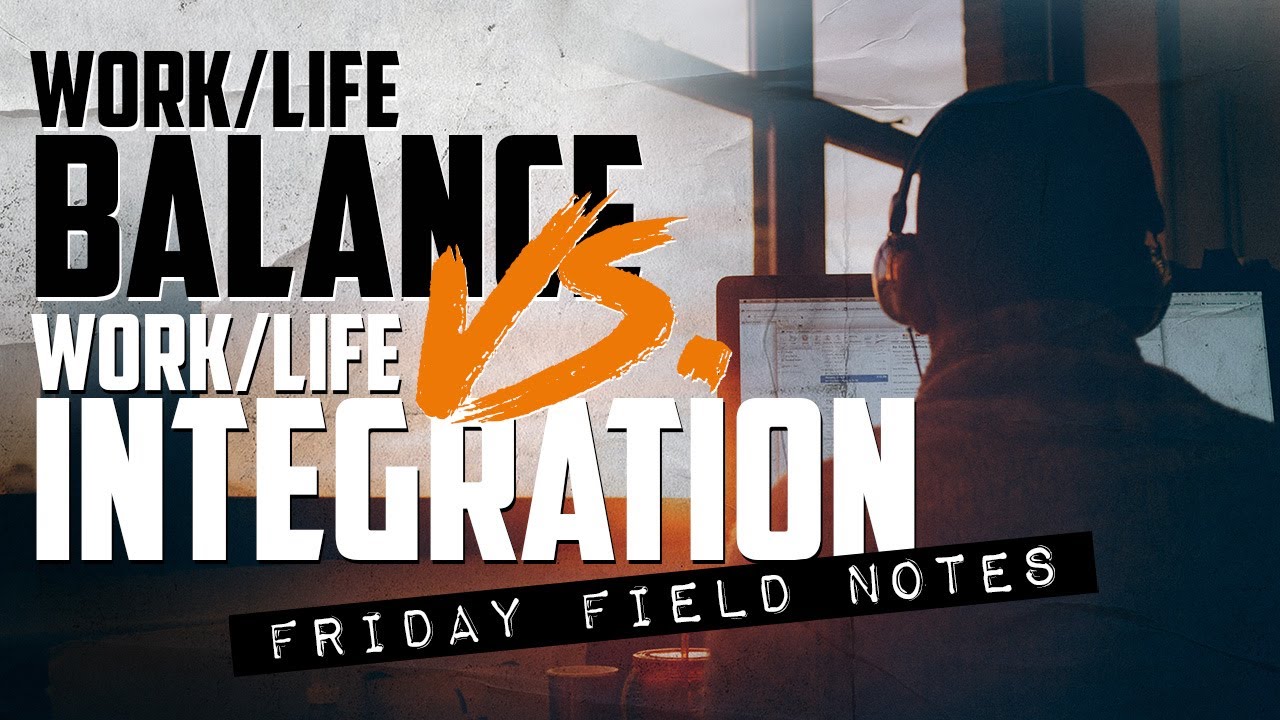 Work/Life Balance Vs. Work/Life Integration