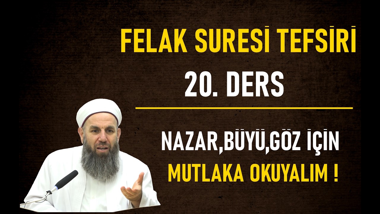 20.DERS FELAK SURESİ TEFSİRİ / NAZAR VE BÜYÜ İÇİN MUTLAKA OKUYALIM ! / Ali Haydar  Küpelioğlu Hoca