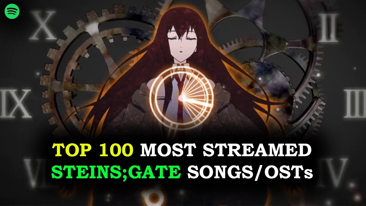 Top 100 Most Listened Steins;Gate OSTs / Songs (Spotify)
