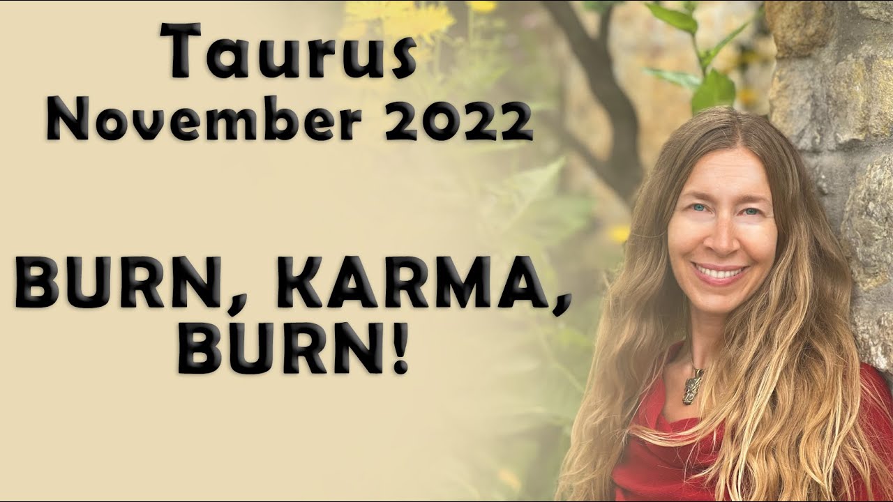 Taurus November 2022 BURN, KARMA, BURN! Astrology Horoscope Forecast