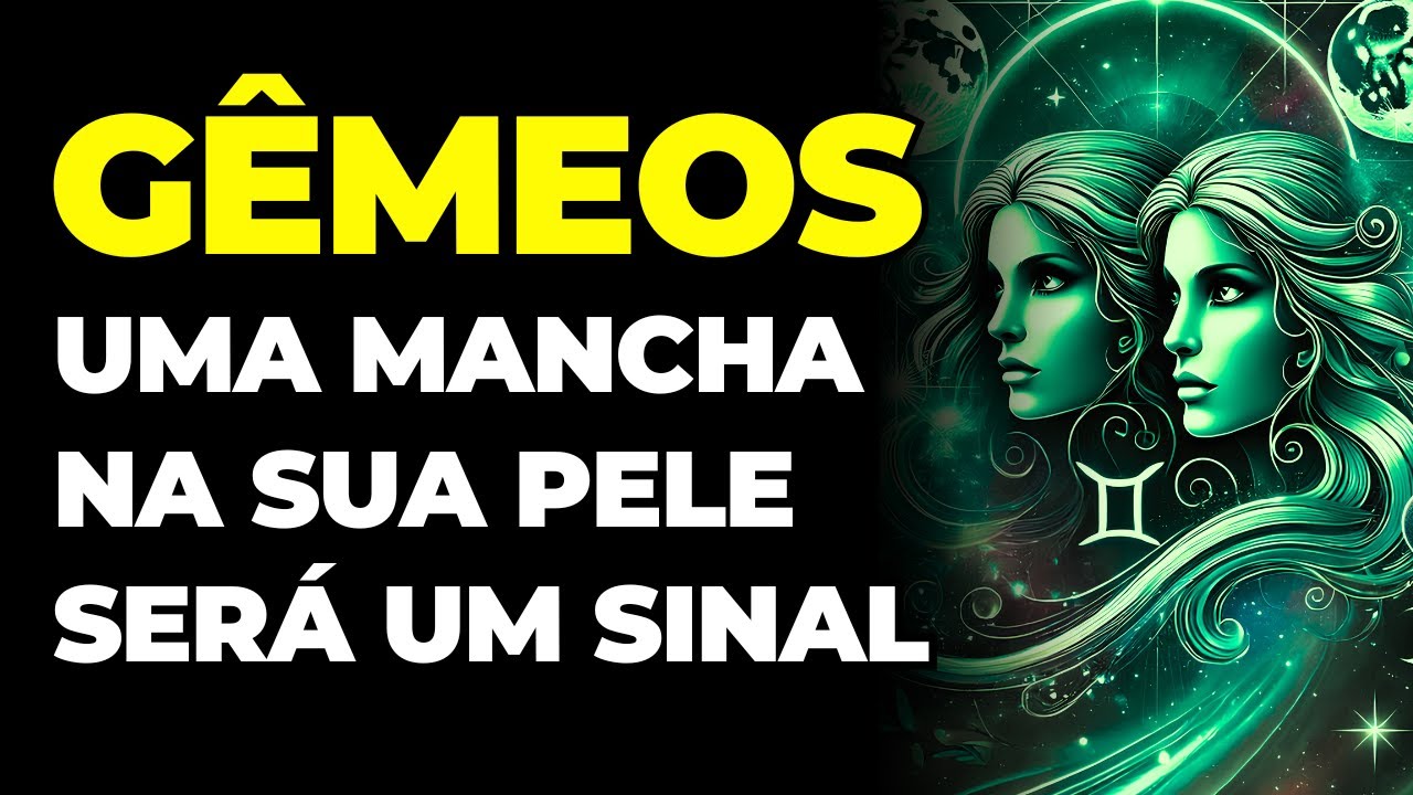 GÊMEOS: 😢 UMA MANCHA NA SUA PELE SERÁ UM SINAL | NÃO IGNORE | VOCÊ VAI SE ARREPENDER...