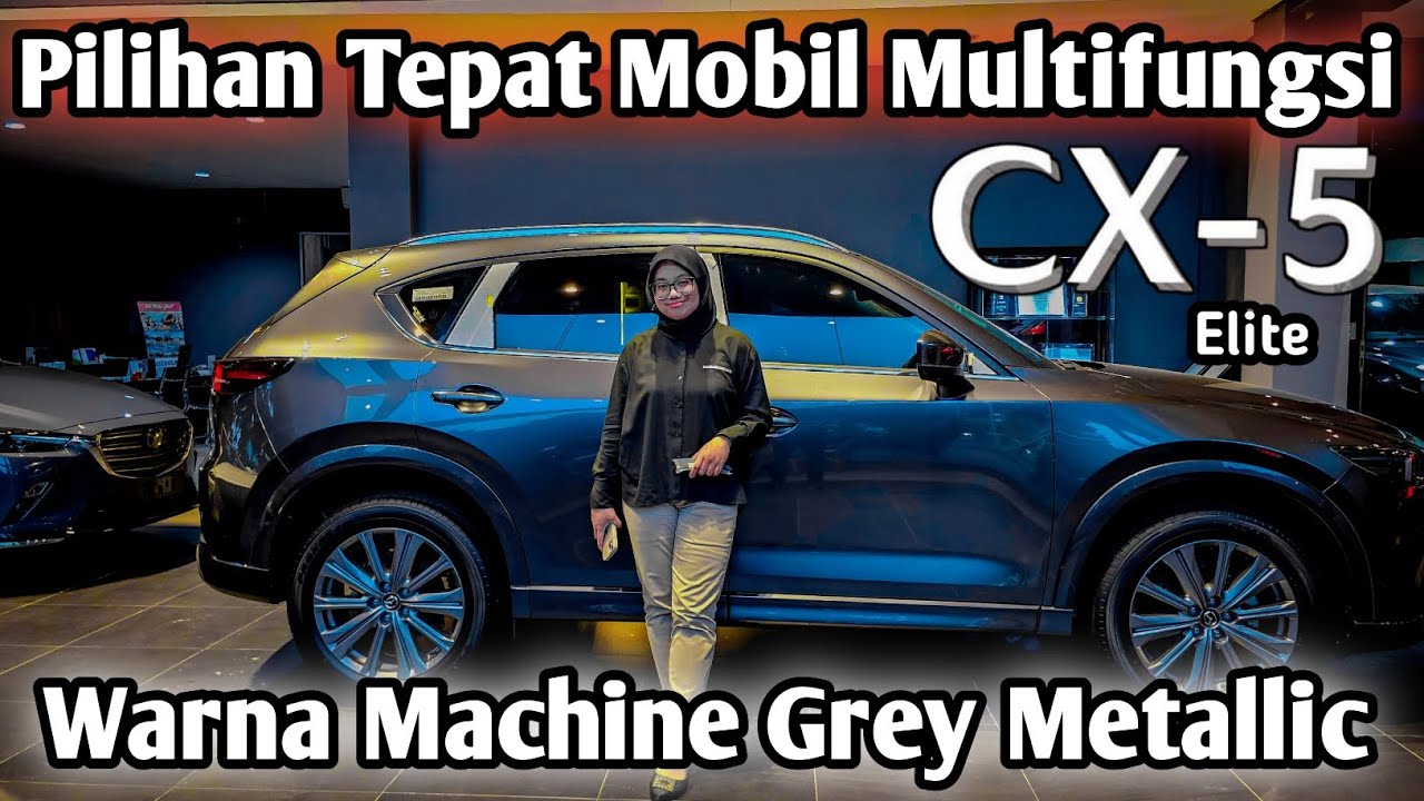 Mazda CX-5 Elite | Warna Machine Grey Metallic | Pilihan Tepat Mobil Multifungsi