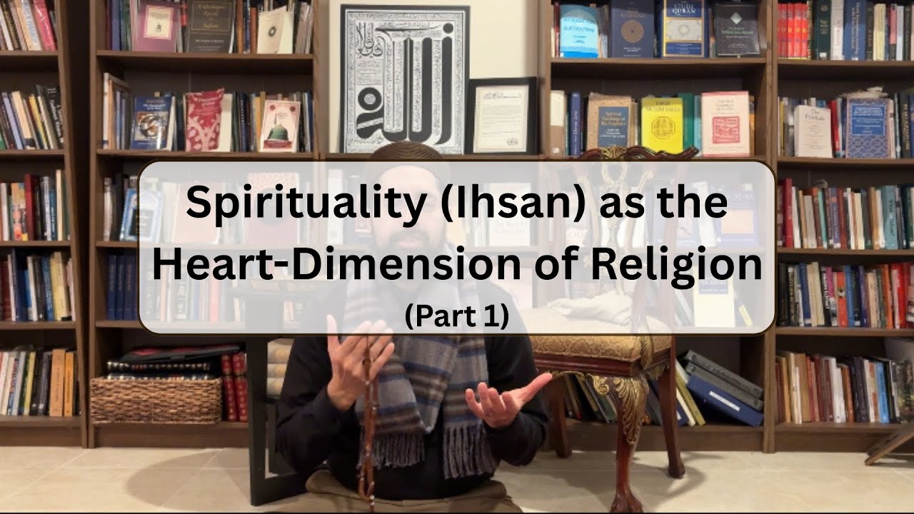 Spirituality (Ihsan) as the Heart-Dimension of Religion