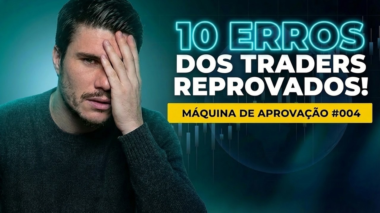 Erros Que Fazem Traders Reprovarem em Mesas Proprietárias | MÁQUINA DE APROVAÇÃO Ep.04