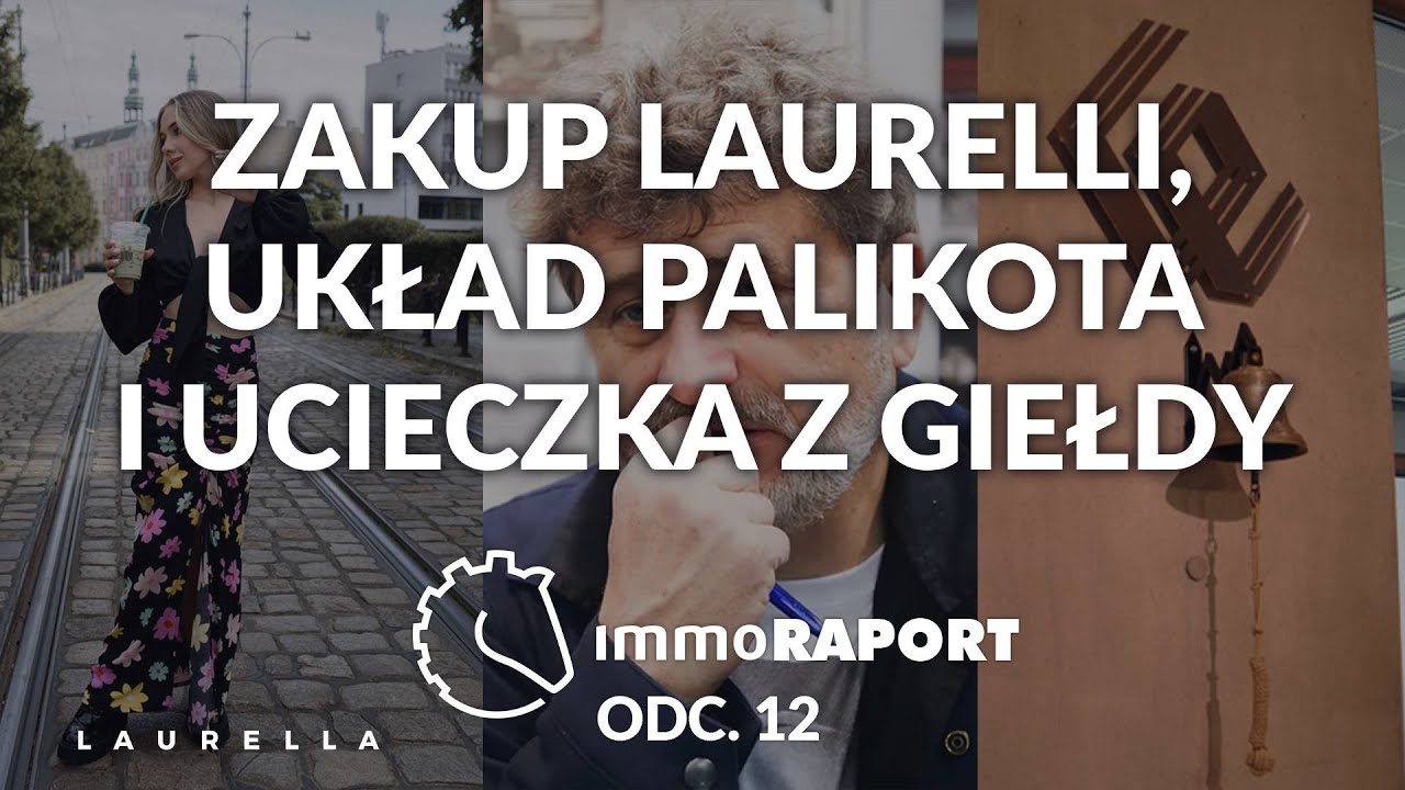 Zakup Laurelli, układ Palikota i ucieczka z giełdy. IMMOraport odc. 12