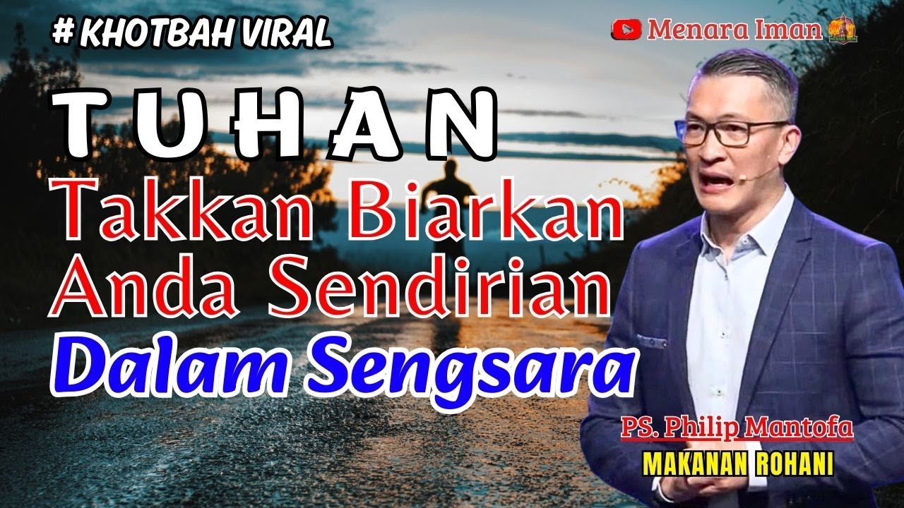 TUHAN TAKKAN BIARKAN ANDA SENDIRIAN DALAM SENGSARA - PS. PHILIP MANTOFA
