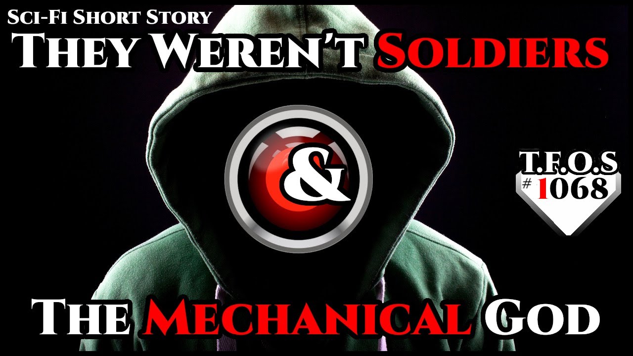 They Weren't Soldiers & The Mechanical God  | Humans are space Orcs | HFY | TFOS1068