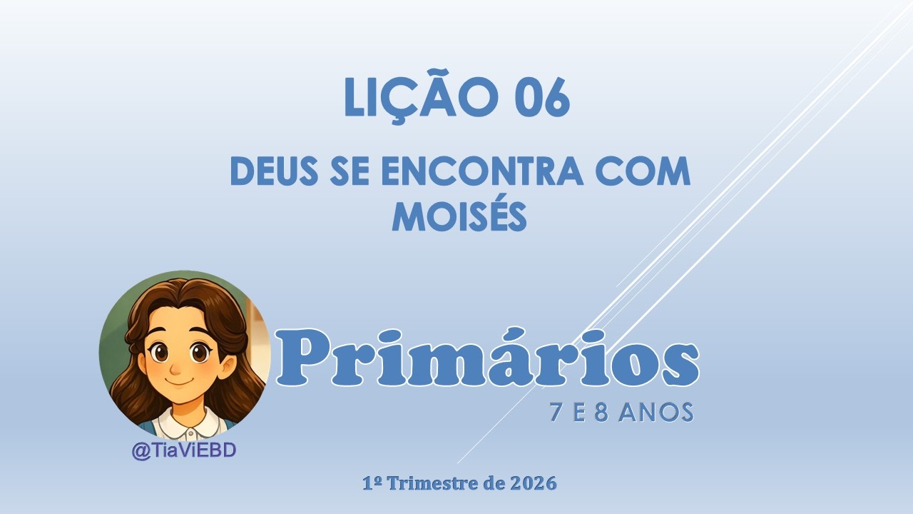 EBD - PRIMÁRIOS - LIÇÃO 06 - DEUS  SE ENCONTRA COM MOISÉS #licao6#primarios#1trimestre