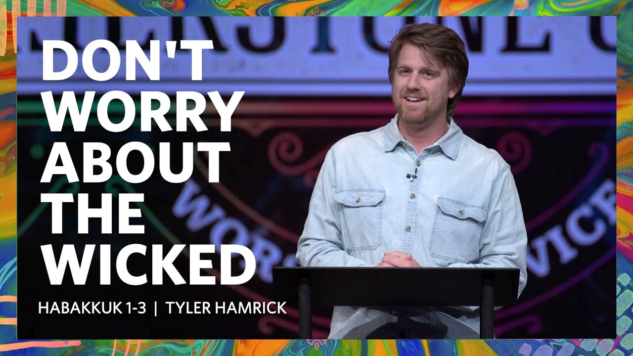 Don't Worry About The Wicked  |  Habakkuk 1-3  |  Tyler Hamrick
