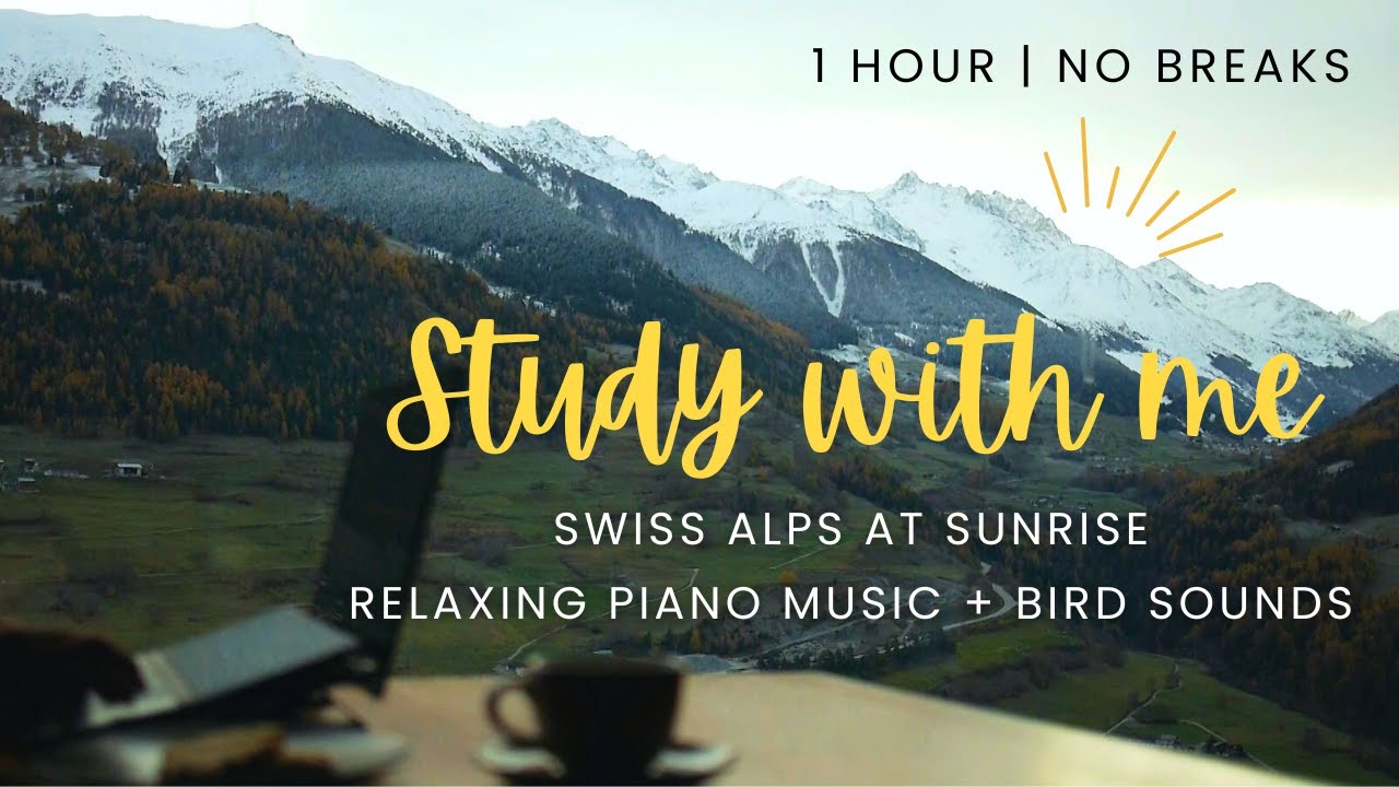 1-HOUR STUDY WITH ME | No breaks | Swiss Alps at sunrise | Relaxing piano music + morning birds