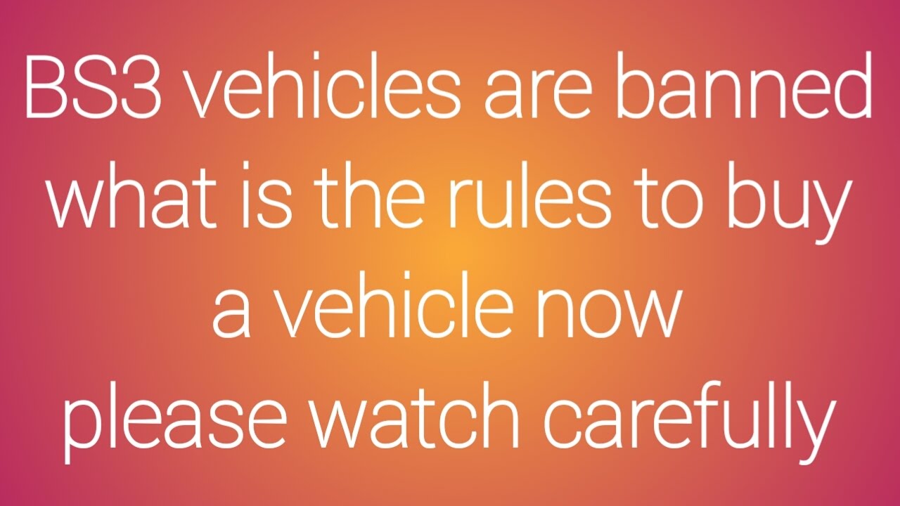Bs 3 vehicles ban now !What to do for buy new vehicles