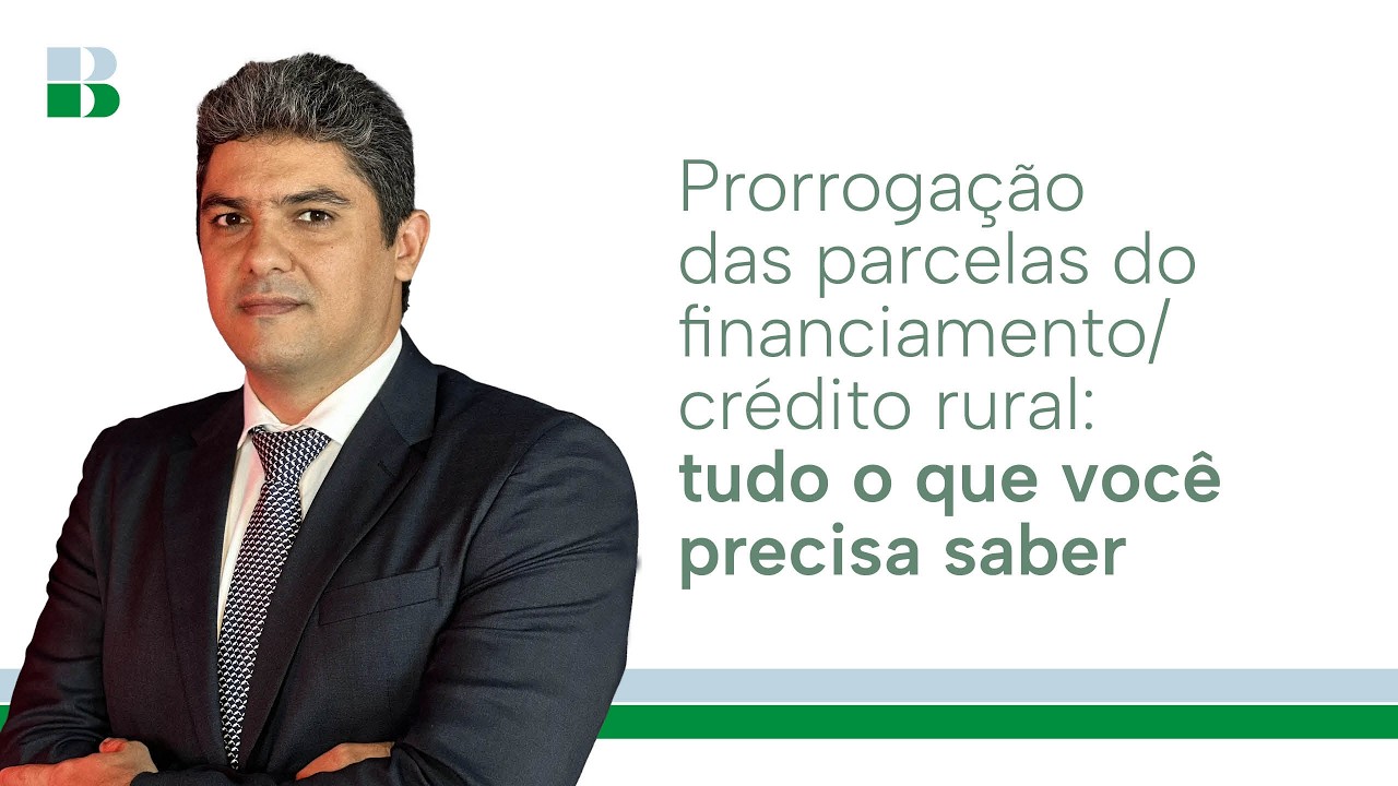 Prorrogação das parcelas do financiamento/crédito rural: tudo que você precisa saber 