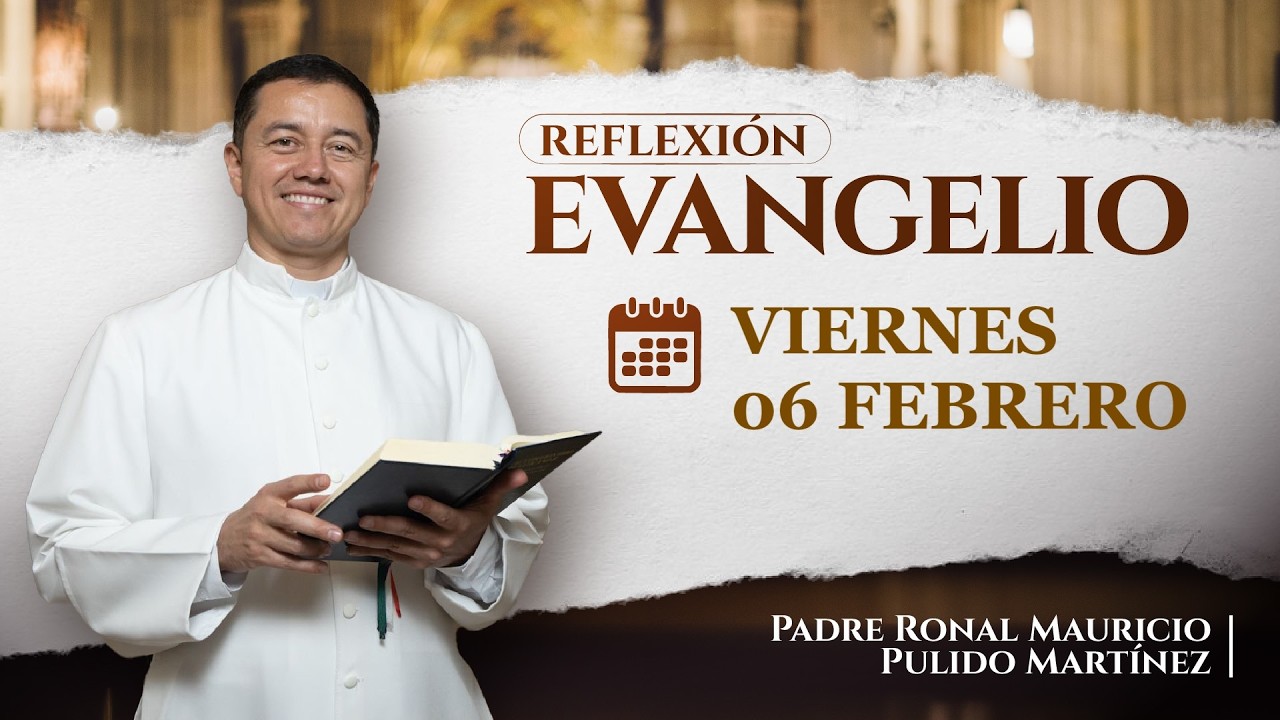 EVANGELIO DE HOY VIERNES 06 DE FEBRERO DE 2026
