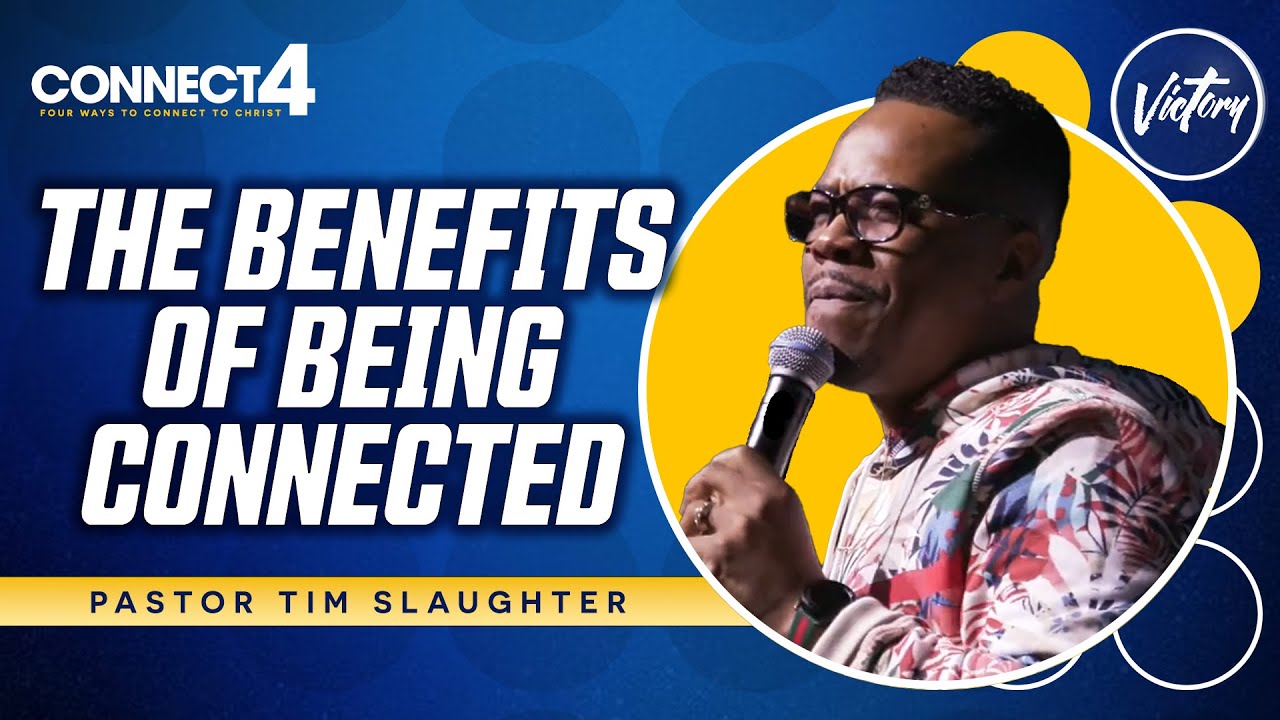 The Benefits of Being Connected || Connect4 || Pastor Tim Slaughter