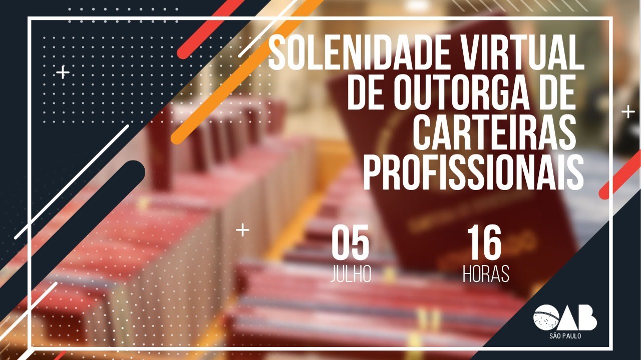 Solenidade Virtual de Outorga de Carteiras aos novos Advogados(as) da OAB SP