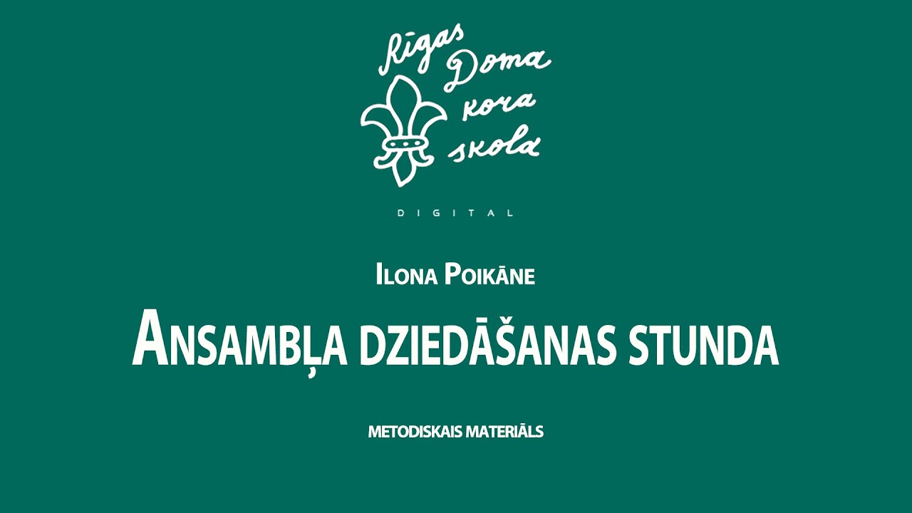 Rīgas Doma kora skolas VIRTUĀLO MEISTARKLAŠU CIKLS. 5. meistarklase: ANSAMBĻA DZIEDĀŠANAS STUNDA