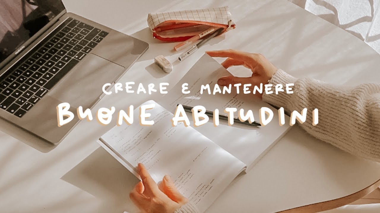 COME CREARE BUONE ABITUDINI & MANTENERLE NEL TEMPO | 5 Facili Steps