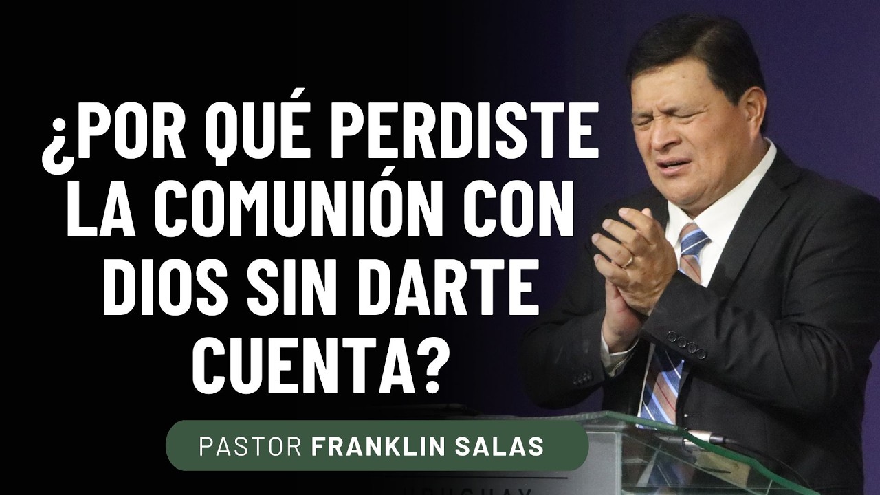 ¿POR QUÉ SE ROMPE LA COMUNIÓN CON DIOS? PASTOR FRANKLIN SALAS