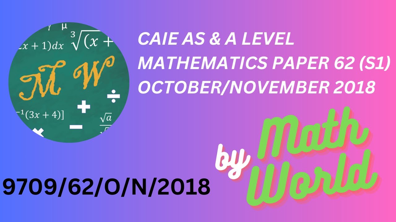 Solved CAIE A Level Math Paper 62 October /November 2018 - Statistics 1 (S1) (9709/62/O/N/2018 )