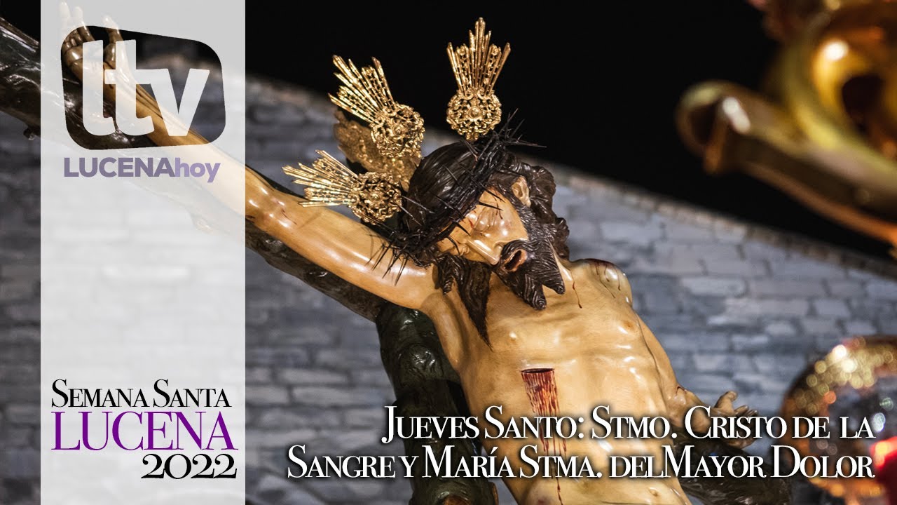 Semana Santa Lucena 2022: Jueves Santo: Procesión del Cristo de la Sangre y Virgen del Mayor Dolor