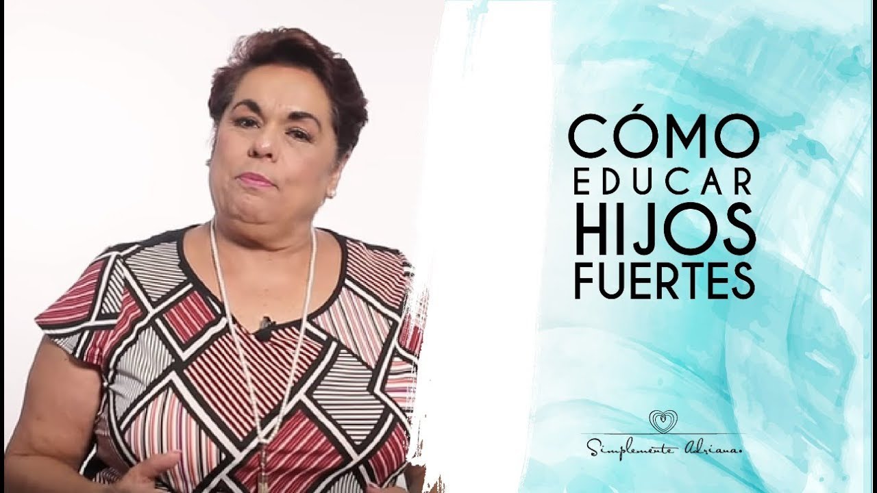 Cómo educar hijos fuertes | Adriana Corona