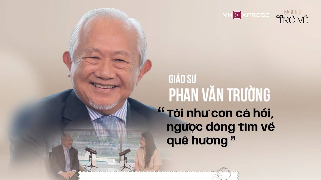 GS Phan Văn Trường: 'Tôi như con cá hồi, ngược dòng tìm về quê hương' | VnExpress Người Trở về