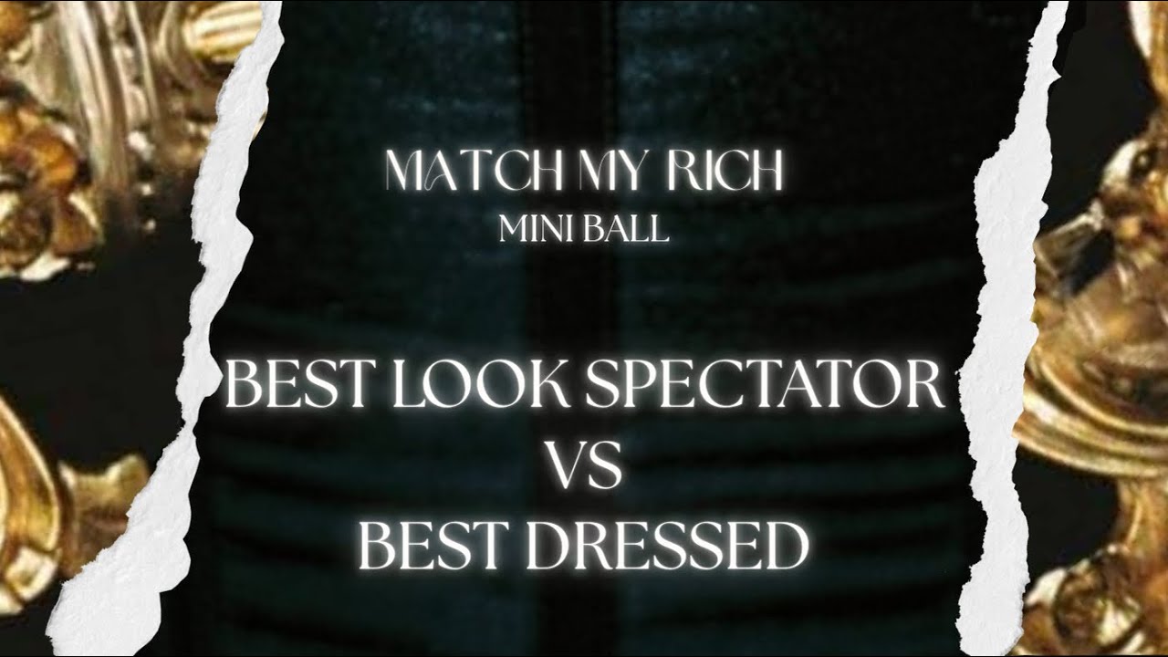 Best look Spectators VS Best Dressed - Match My Rich Mini Ball