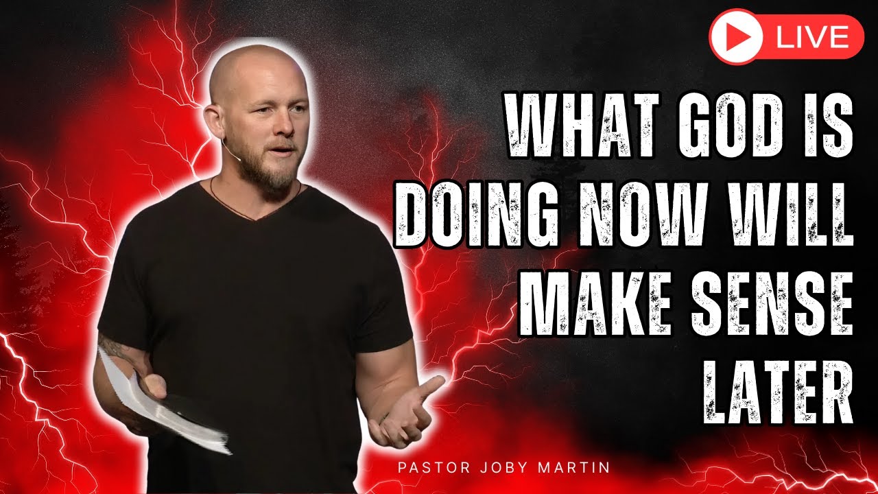 Pastor Joby Martin 2026 - What God Is Doing Now Will Make Sense Later