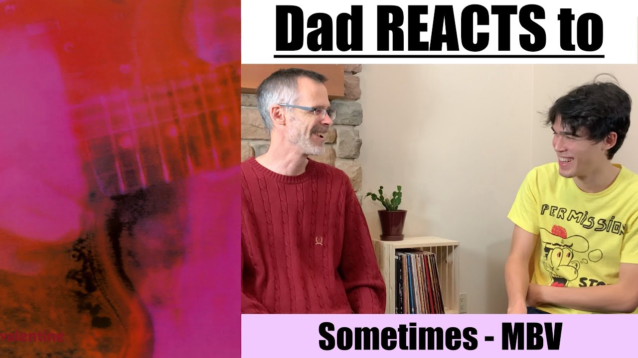 Dad's First Reaction to My Bloody Valentine - Sometimes