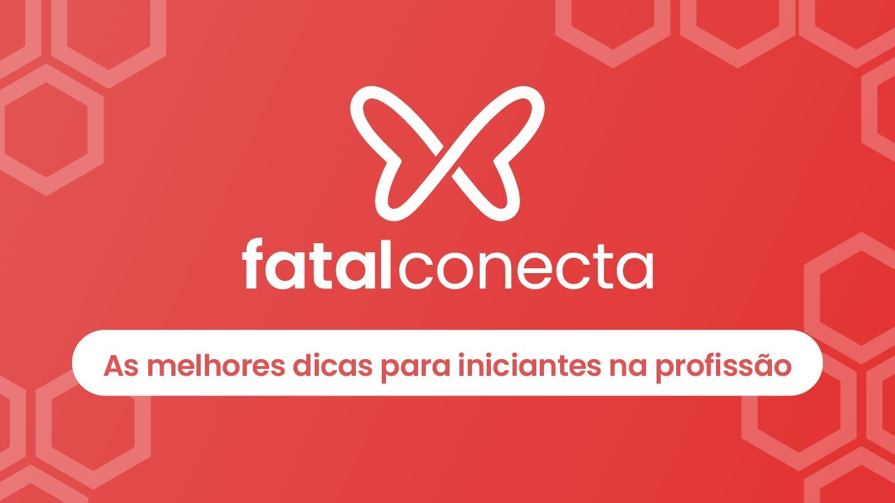 Fatal Conecta - As melhores dicas para iniciantes na profissão