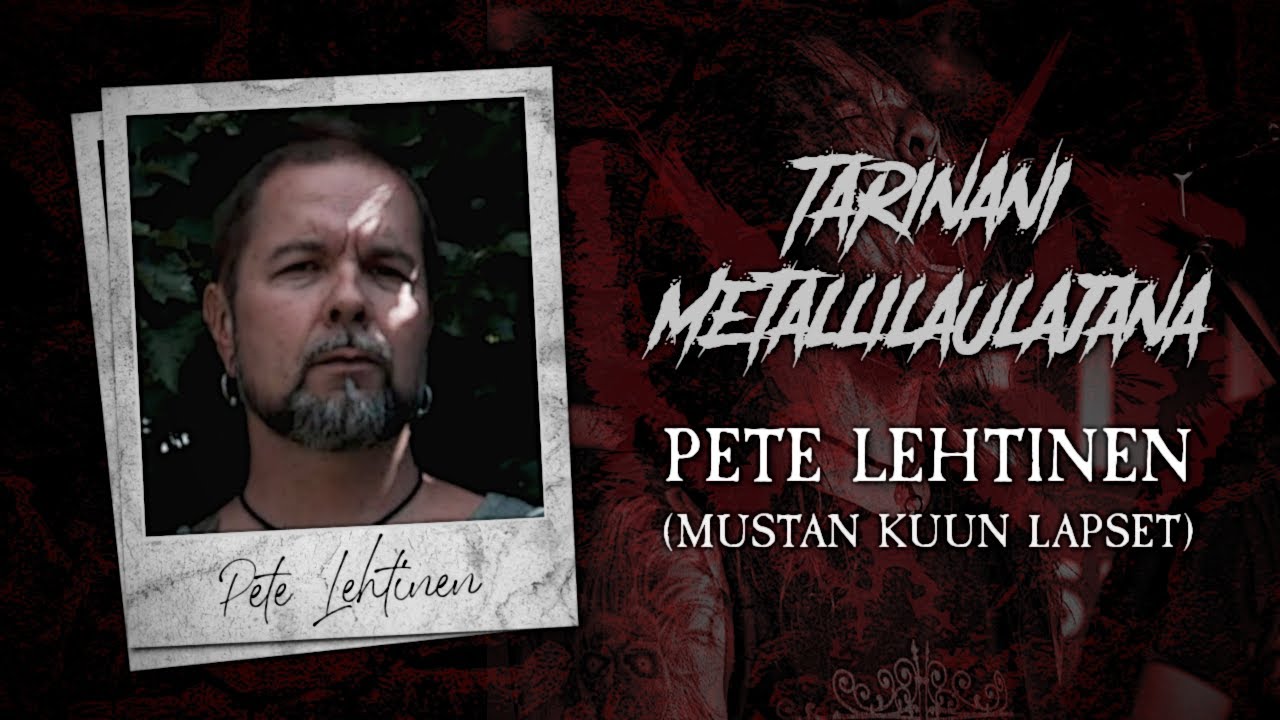 Tarinani metallilaulajana #32: Pete Lehtinen (Mustan Kuun Lapset)