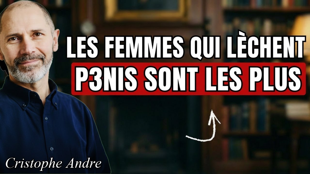Les hommes perdent le contrôle avec les femmes qui font ceci | Christophe André