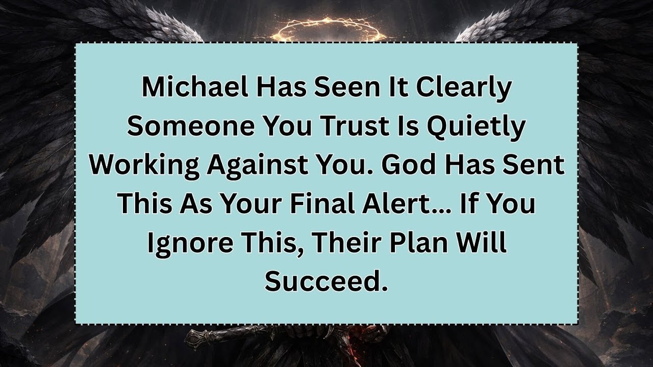 Michael Has Seen It Clearly Someone You Trust Is Quietly Working Against You. God Has Sent This...