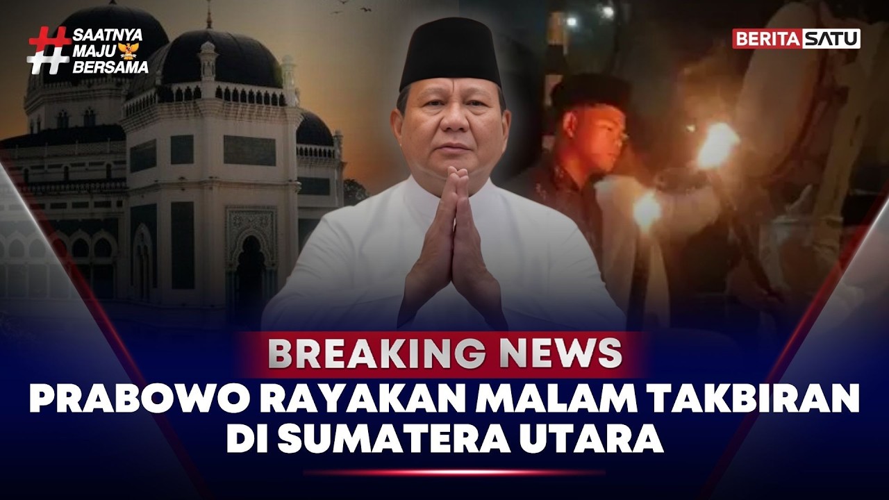 🔴 Breaking News | Prabowo Rayakan Malam Takbiran di Sumatera Utara