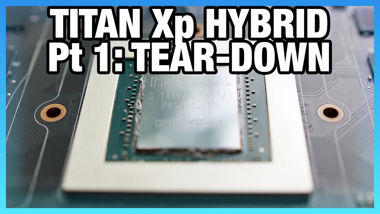NVidia Titan Xp Hybrid Mod, Pt 1: Tear-Down Guide
