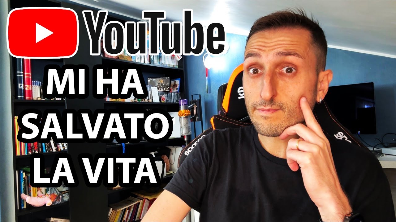 YouTube mi ha salvato la vita…