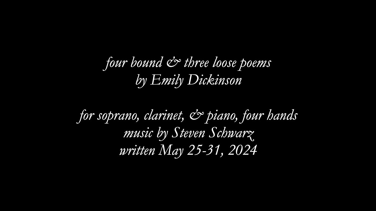 Steven Schwarz: Four bound and three loose poems, by Emily Dickinson (2024), Live Performance