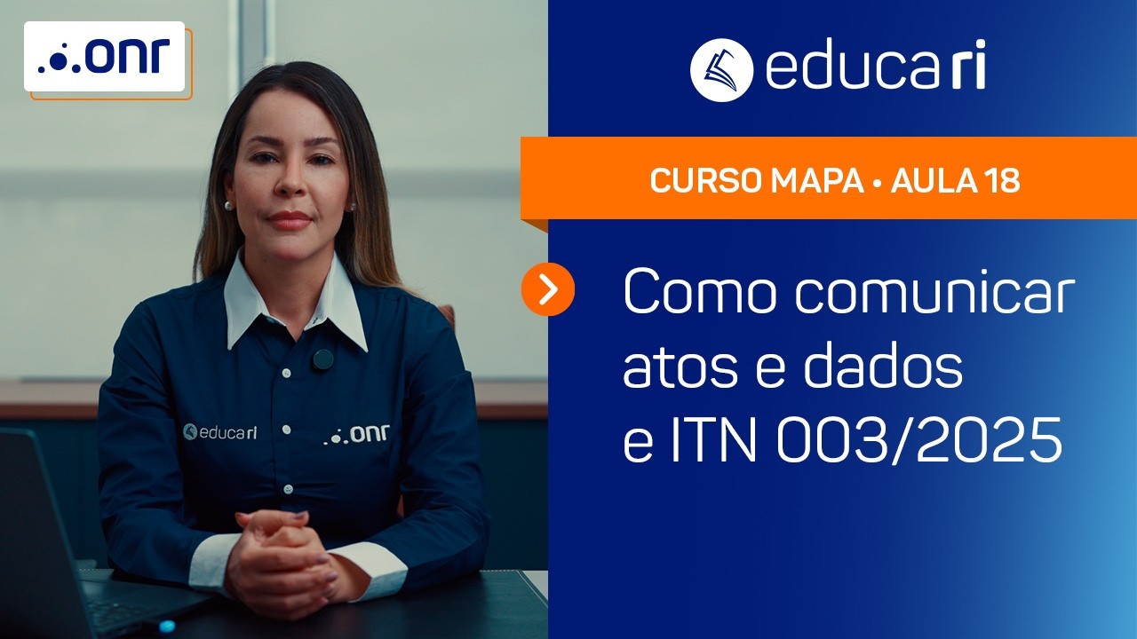 Como comunicar atos e dados e a ITN 003/2025/ONR - Curso MAPA - Educa RI