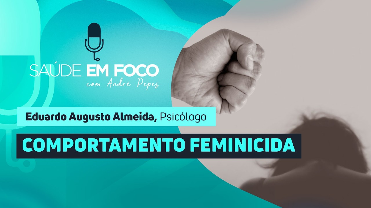 COMPORTAMENTO FEMINICIDA | Saúde em Foco Podcast - 13/03/26