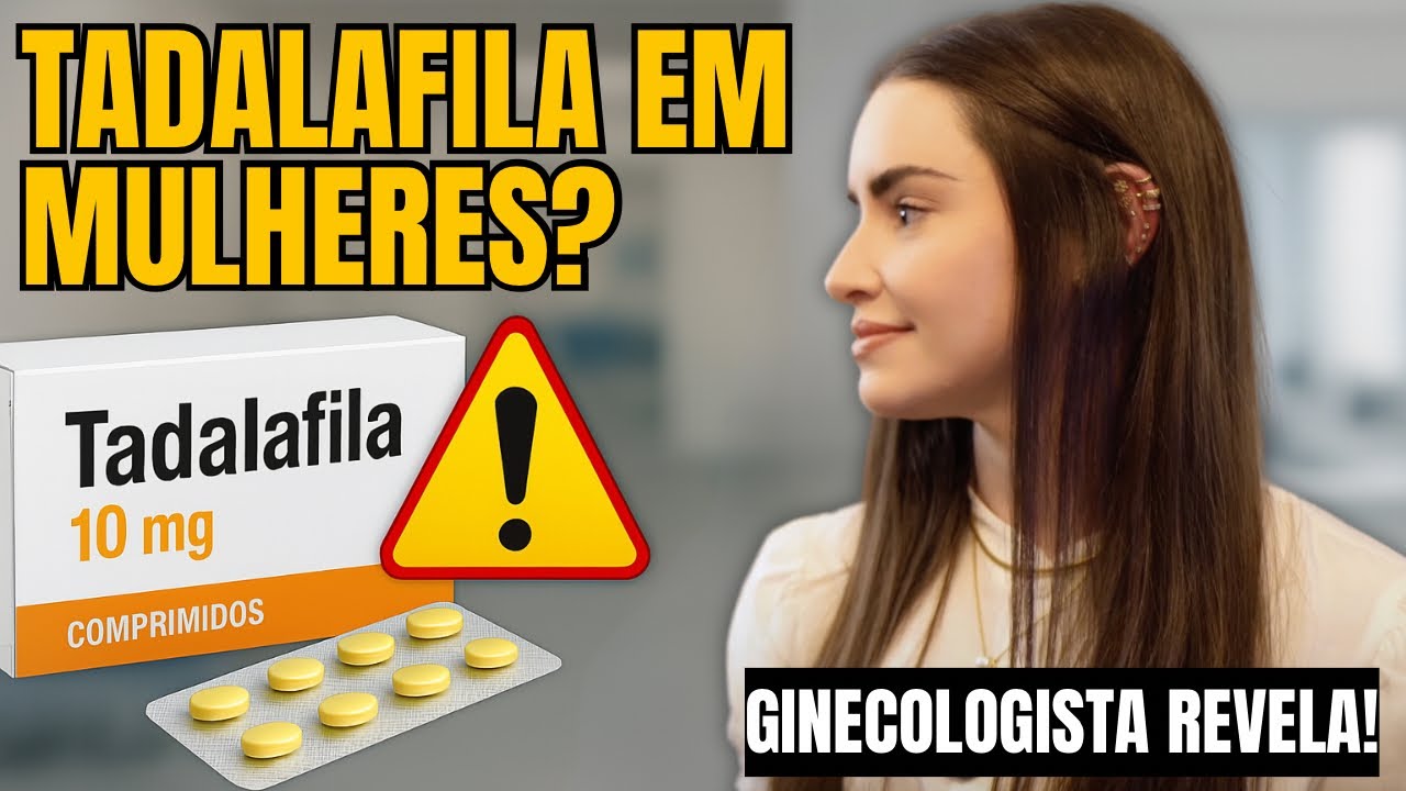 TADALAFILA PARA MULHERES! FUNCIONA MESMO?