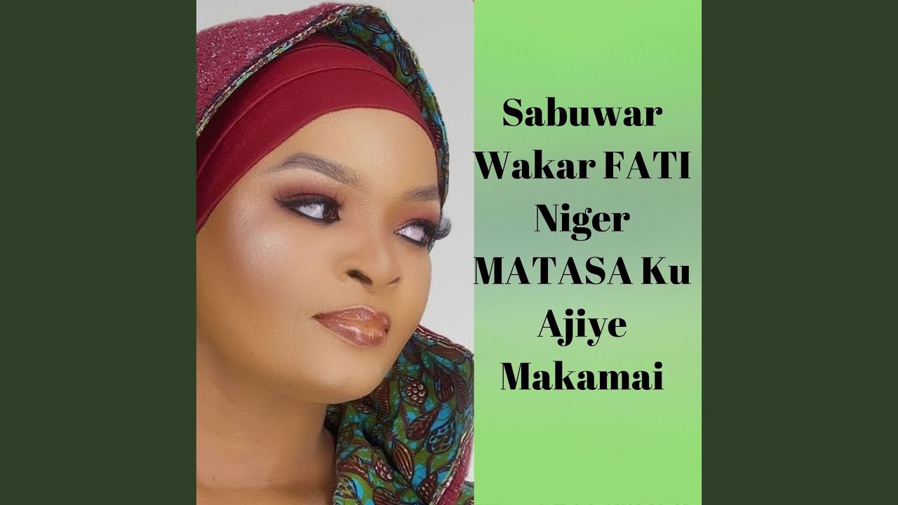 Sabuwar Wakar FATI Niger MATASA Ku Ajiye Makamai